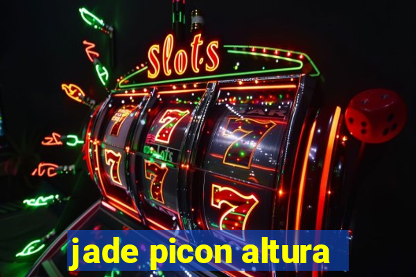 jade picon altura